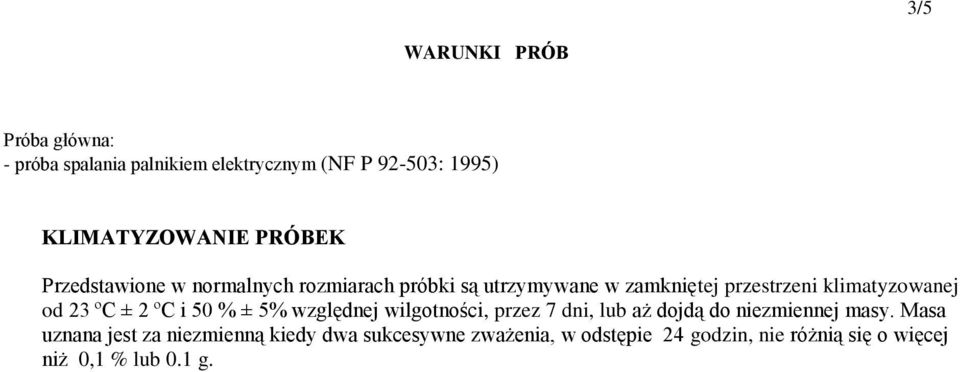 23 ºC ± 2 ºC i 50 % ± 5% względnej wilgotności, przez 7 dni, lub aż dojdą do niezmiennej masy.