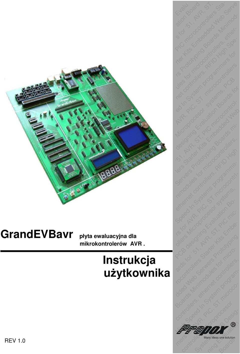 Boards for net controllers, RFID High Spe- ed In System programmers for AVR, PIC, ST microcontrollers Microprocesor systems, PCB 51, AVR, ST, PIC microcontrollers Starter Kits Embedded Web Servers