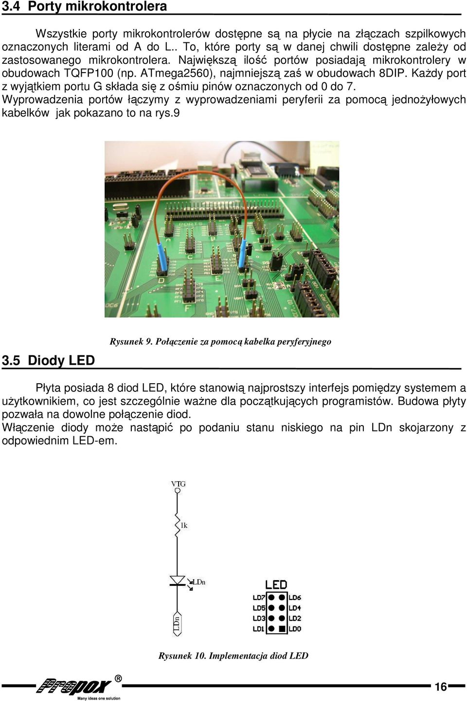 ATmega2560), najmniejszą zaś w obudowach 8DIP. KaŜdy port z wyjątkiem portu G składa się z ośmiu pinów oznaczonych od 0 do 7.