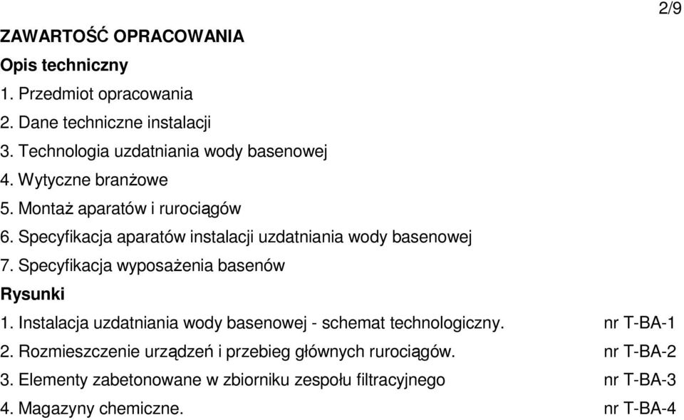 Specyfikacja aparatów instalacji uzdatniania wody basenowej 7. Specyfikacja wyposaŝenia basenów Rysunki 1.