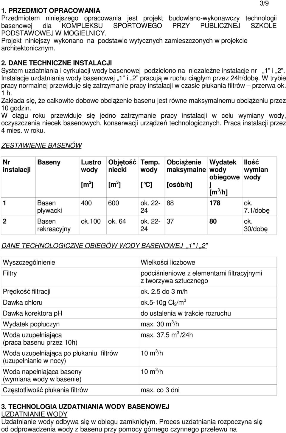 DANE TECHNICZNE INSTALACJI System uzdatniania i cyrkulacji wody basenowej podzielono na niezaleŝne instalacje nr 1 i 2.