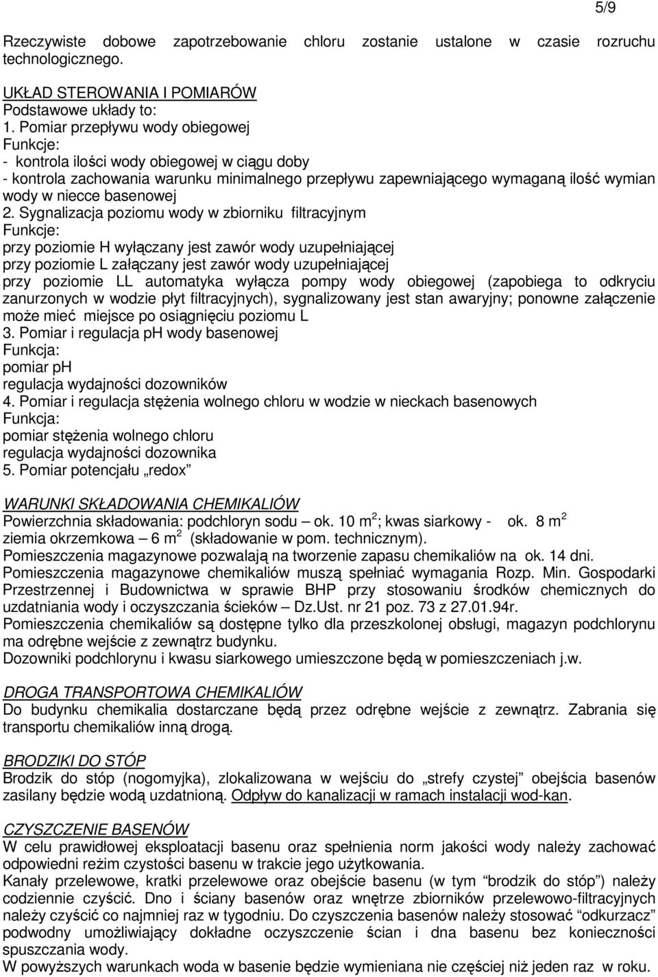 2. Sygnalizacja poziomu wody w zbiorniku filtracyjnym Funkcje: przy poziomie H wyłączany jest zawór wody uzupełniającej przy poziomie L załączany jest zawór wody uzupełniającej przy poziomie LL