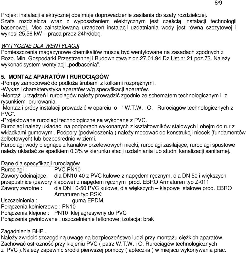 WYTYCZNE DLA WENTYLACJI Pomieszczenia magazynowe chemikaliów muszą być wentylowane na zasadach zgodnych z Rozp. Min. Gospodarki Przestrzennej i Budownictwa z dn.27.01.94 Dz.Ust.nr 21 poz.73.