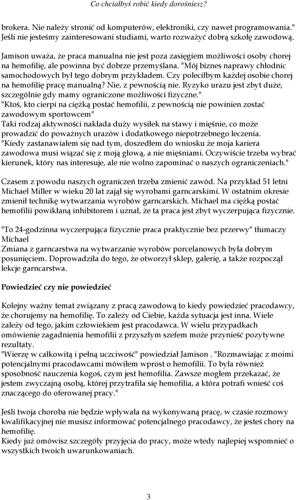 "Mój biznes naprawy chłodnic samochodowych był tego dobrym przykładem. Czy poleciłbym każdej osobie chorej na hemofilię pracę manualną? Nie, z pewnością nie.