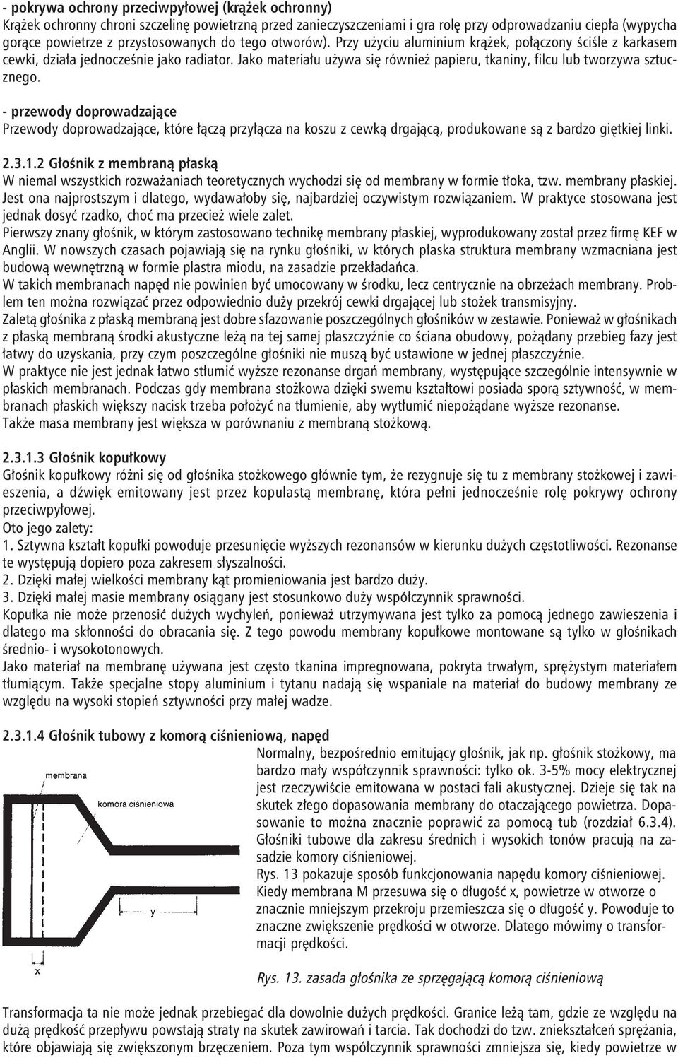 Jako materiału używa się również papieru, tkaniny, filcu lub tworzywa sztucznego.