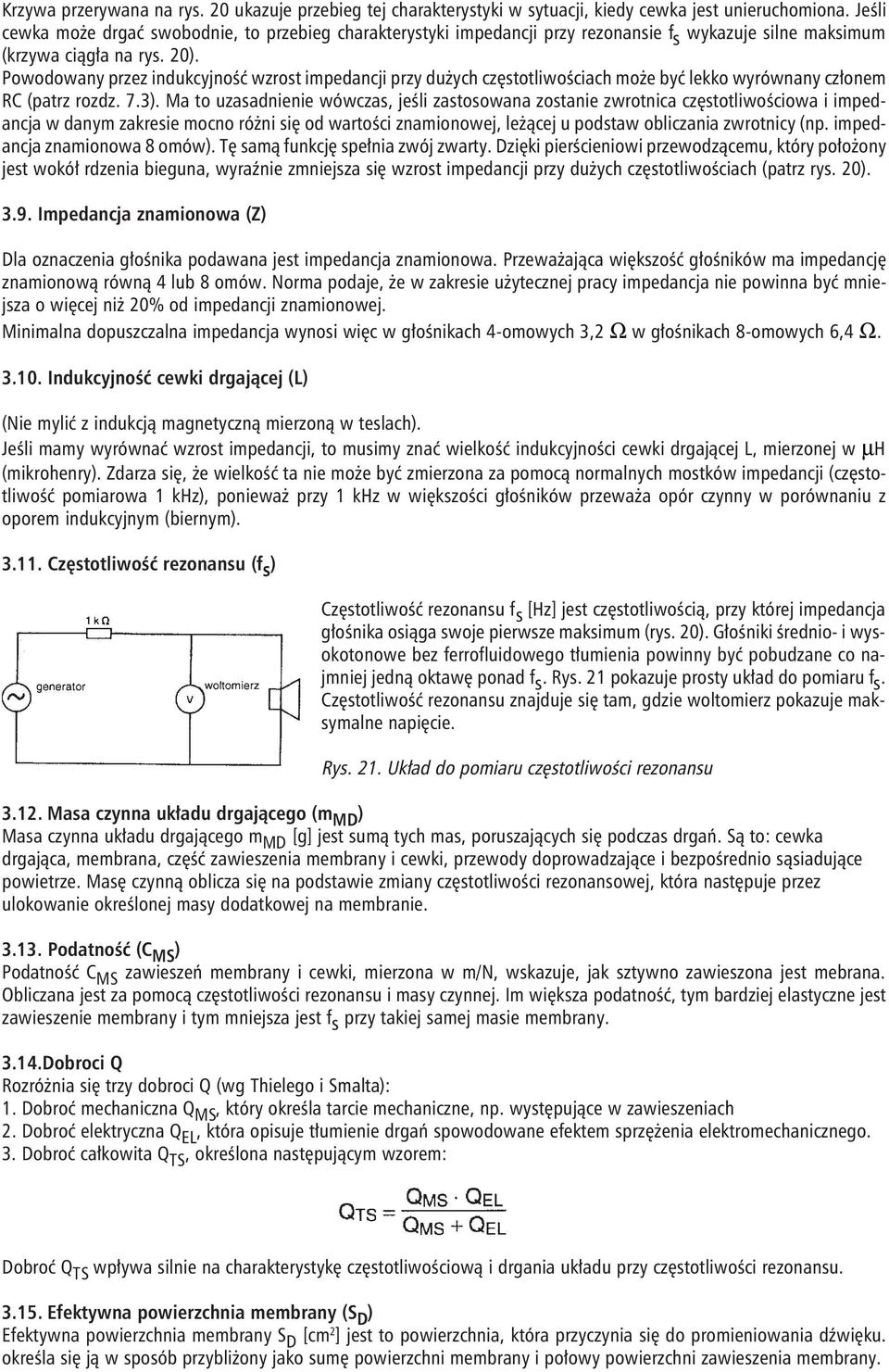 Powodowany przez indukcyjność wzrost impedancji przy dużych częstotliwościach może być lekko wyrównany członem RC (patrz rozdz. 7.3).