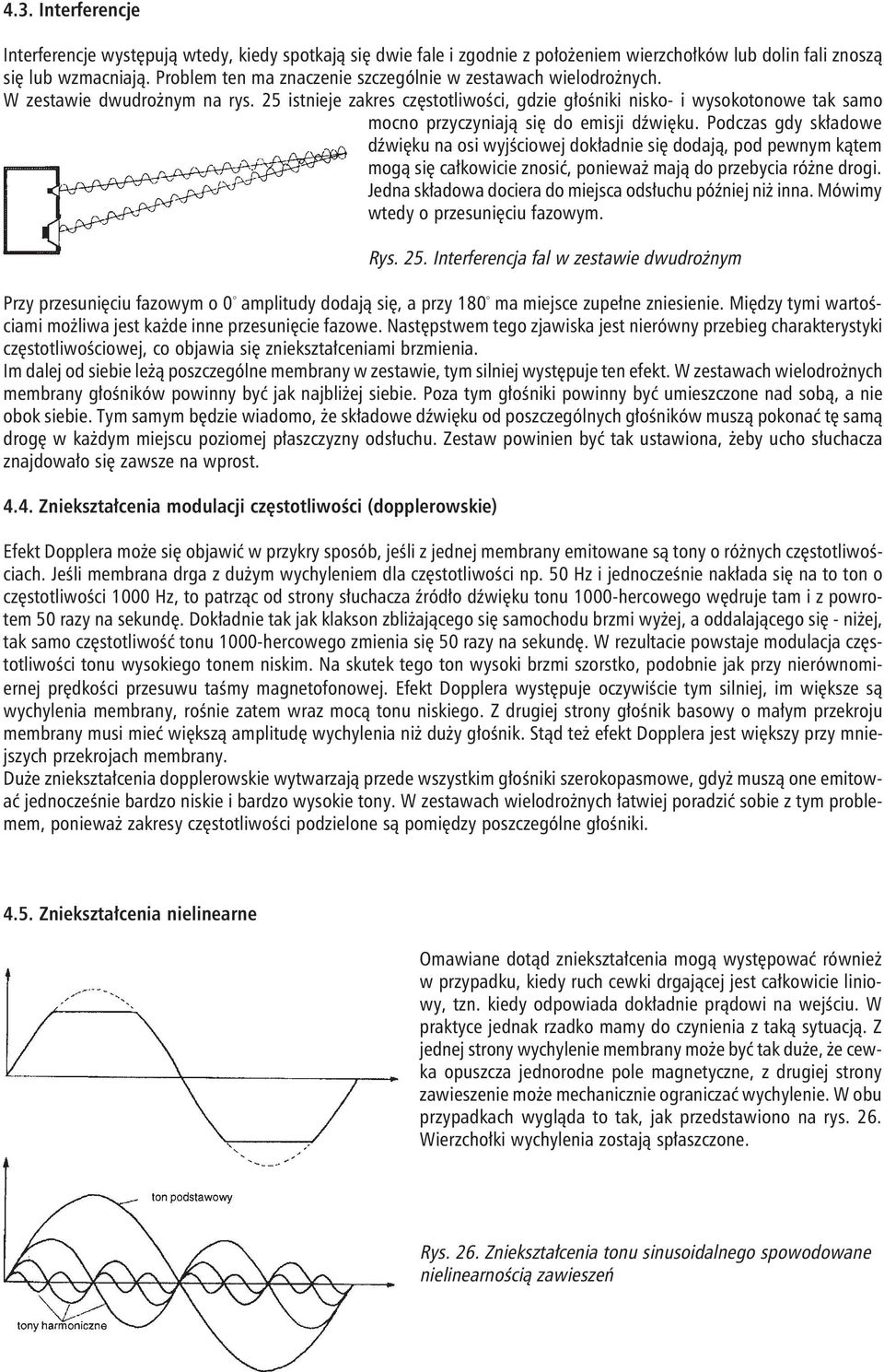 25 istnieje zakres częstotliwości, gdzie głośniki nisko- i wysokotonowe tak samo mocno przyczyniają się do emisji dźwięku.