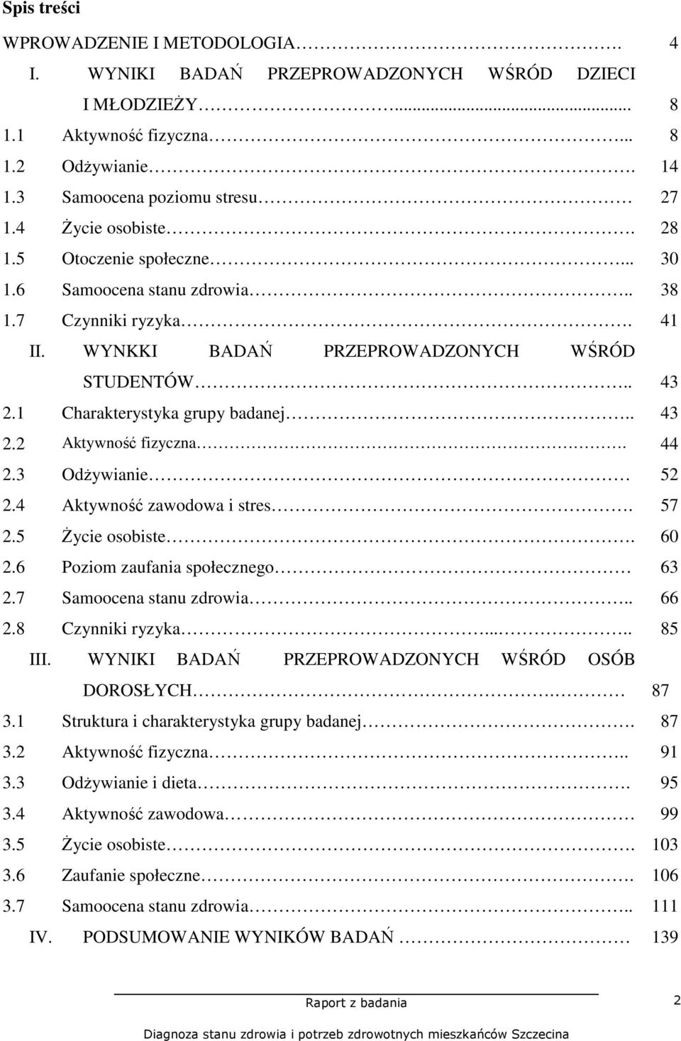 . 43 2.2 Aktywność fizyczna. 44 2.3 OdŜywianie 52 2.4 Aktywność zawodowa i stres. 57 2.5 śycie osobiste. 60 2.6 Poziom zaufania społecznego 63 2.7 Samoocena stanu zdrowia.. 66 2.8 Czynniki ryzyka.