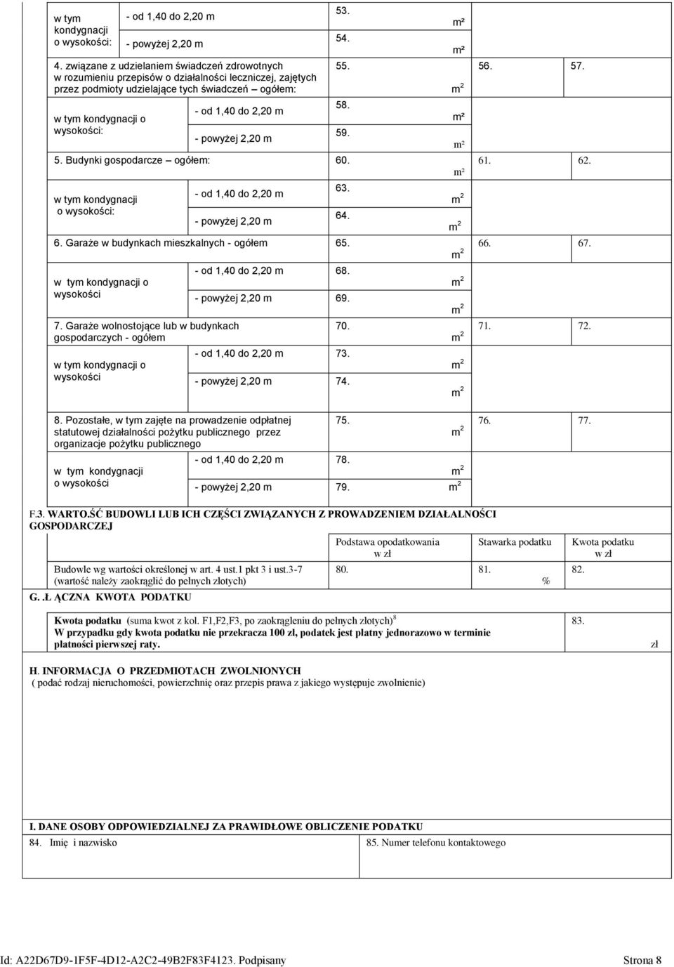 2,20 m - powyżej 2,20 m 5. Budynki gospodarcze ogółem: 60. w tym kondygnacji o wysokości: - od 1,40 do 2,20 m - powyżej 2,20 m 6. Garaże w budynkach mieszkalnych - ogółem 65.