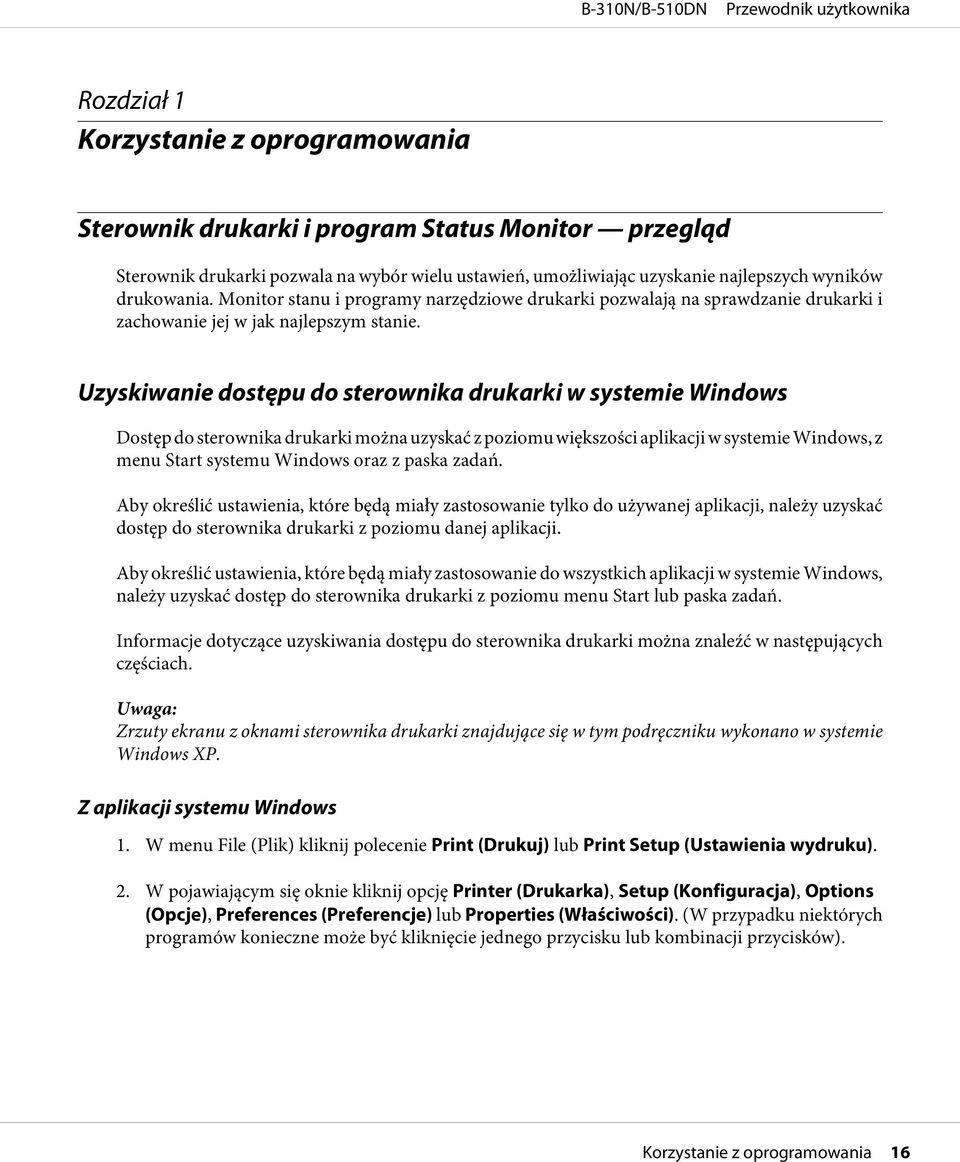 Uzyskiwanie dostępu do sterownika drukarki w systemie Windows Dostęp do sterownika drukarki można uzyskać z poziomu większości aplikacji w systemie Windows, z menu Start systemu Windows oraz z paska