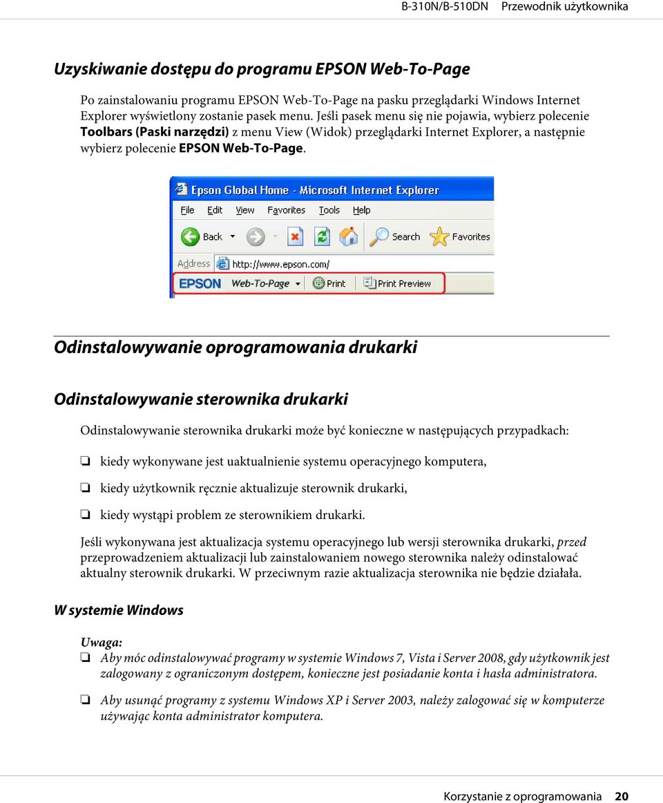 Odinstalowywanie oprogramowania drukarki Odinstalowywanie sterownika drukarki Odinstalowywanie sterownika drukarki może być konieczne w następujących przypadkach: kiedy wykonywane jest uaktualnienie