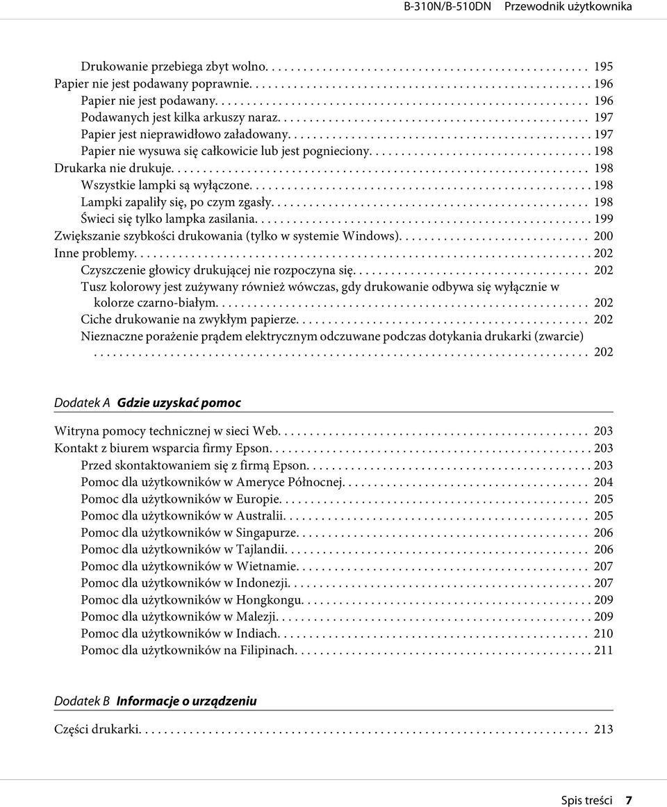 .. 198 Świeci się tylko lampka zasilania... 199 Zwiększanie szybkości drukowania (tylko w systemie Windows)... 200 Inne problemy... 202 Czyszczenie głowicy drukującej nie rozpoczyna się.