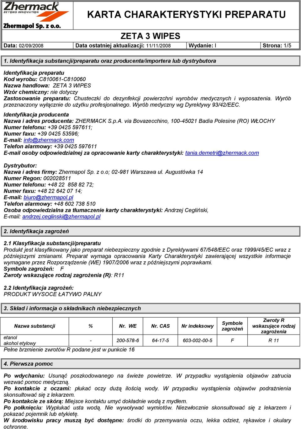 preparatu: Chusteczki do dezynfekcji powierzchni wyrobów medycznych i wyposażenia. Wyrób przeznaczony wyłącznie do użytku profesjonalnego. Wyrób medyczny wg Dyrektywy 93/42/EEC.