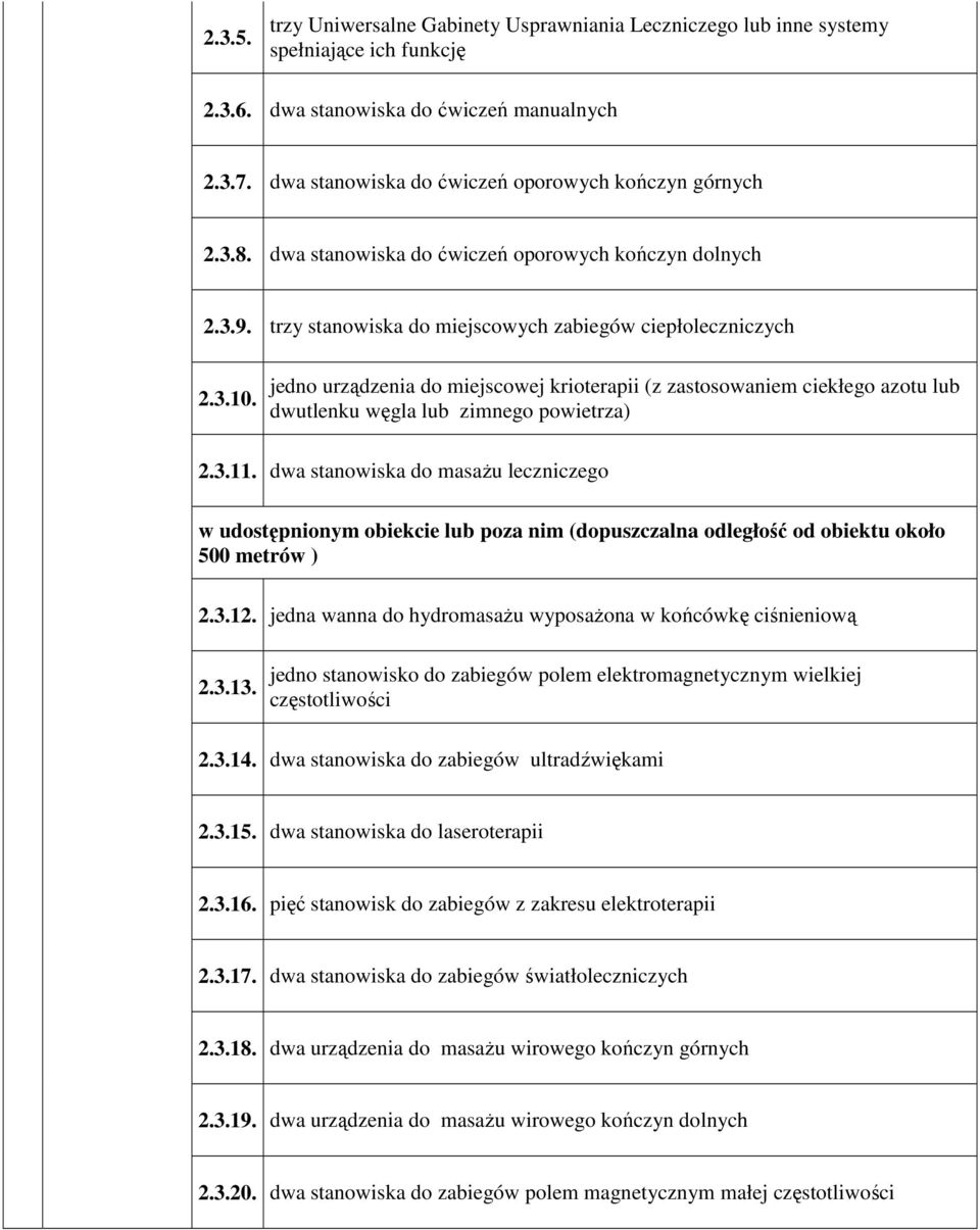 jedno urządzenia do miejscowej krioterapii (z zastosowaniem ciekłego azotu lub dwutlenku węgla lub zimnego powietrza) 2.3.11.