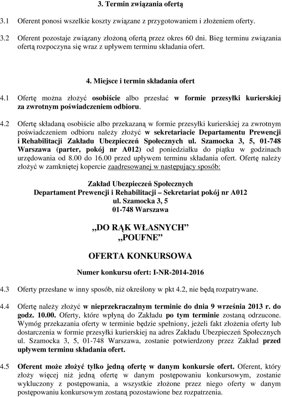 1 Ofertę moŝna złoŝyć osobiście albo przesłać w formie przesyłki kurierskiej za zwrotnym poświadczeniem odbioru. 4.