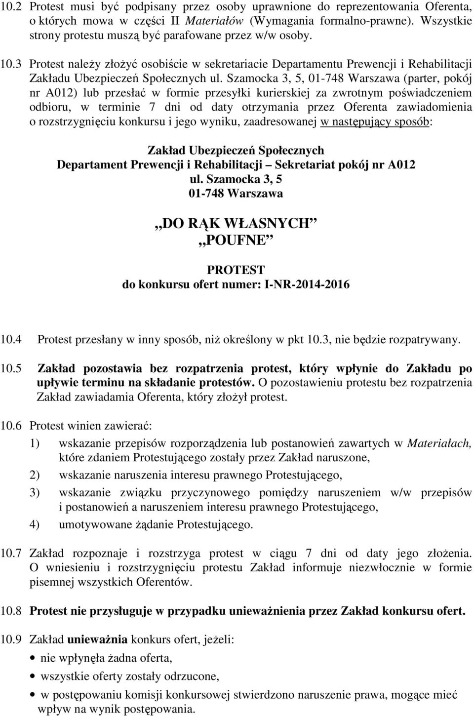 Szamocka 3, 5, 01-748 Warszawa (parter, pokój nr A012) lub przesłać w formie przesyłki kurierskiej za zwrotnym poświadczeniem odbioru, w terminie 7 dni od daty otrzymania przez Oferenta zawiadomienia