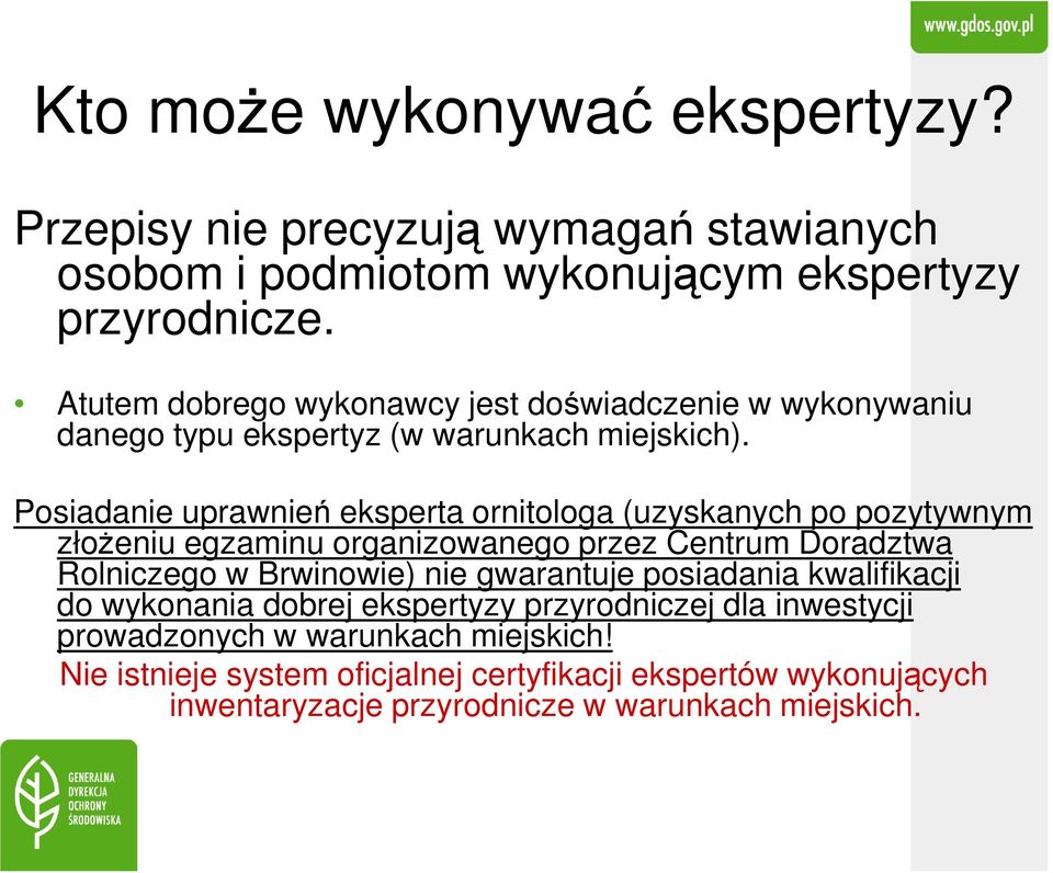 Posiadanie uprawnień eksperta ornitologa (uzyskanych po pozytywnym złożeniu egzaminu organizowanego przez Centrum Doradztwa Rolniczego w Brwinowie) nie