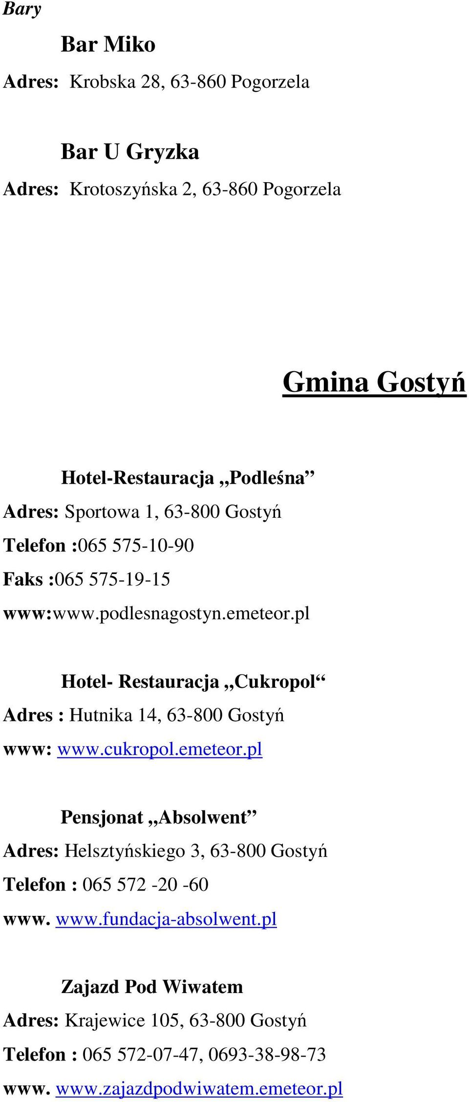 pl Hotel- Restauracja Cukropol Adres : Hutnika 14, 63-800 Gostyń www: www.cukropol.emeteor.