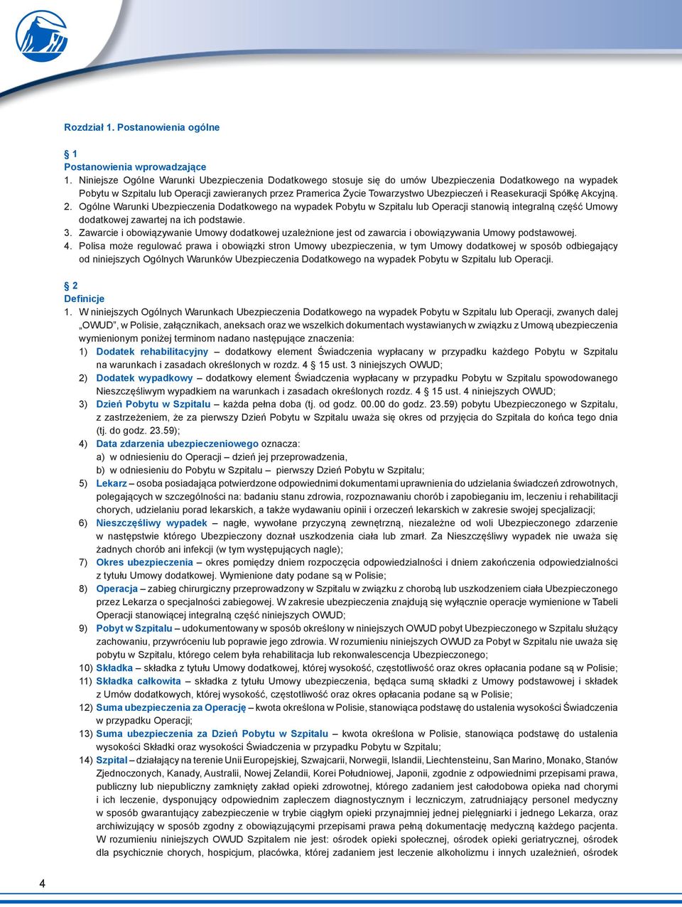 Reasekuracji Spółkę Akcyjną. 2. Ogólne Warunki Ubezpieczenia Dodatkowego na wypadek Pobytu w Szpitalu lub Operacji stanowią integralną część Umowy dodatkowej zawartej na ich podstawie. 3.