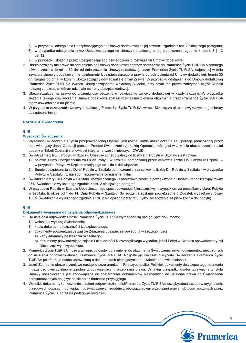 3 13 ust 12; 7) w przypadku złożenia przez Ubezpieczającego oświadczenia o rozwiązaniu Umowy dodatkowej. 2.