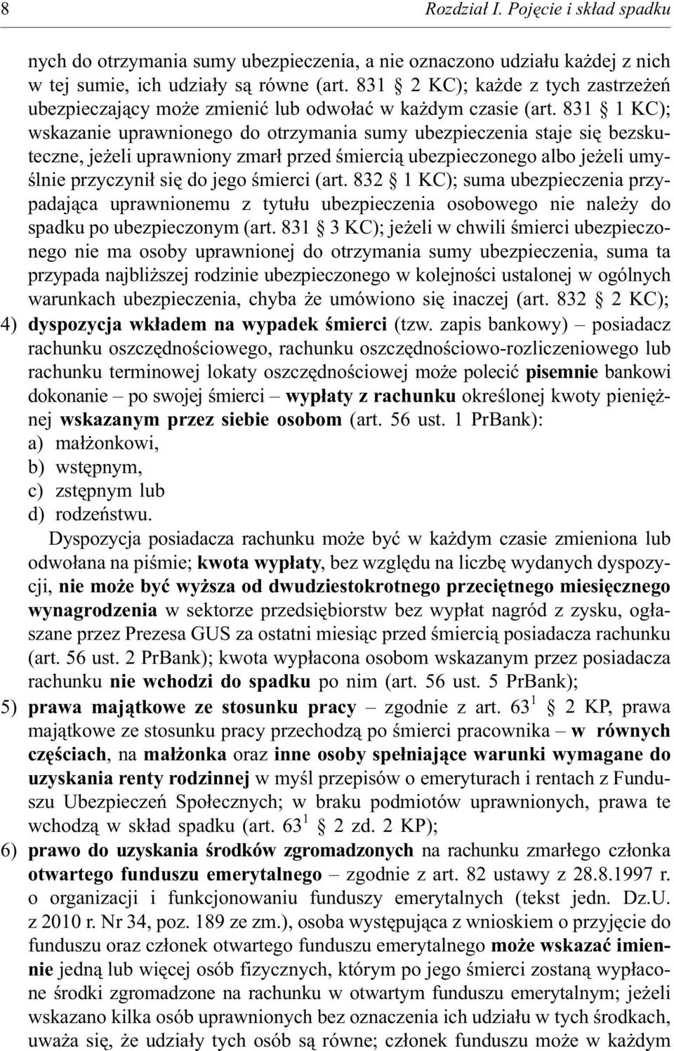 831 1 KC); wskazanie uprawnionego do otrzymania sumy ubezpieczenia staje siê bezskuteczne, je eli uprawniony zmar³ przed œmierci¹ ubezpieczonego albo je eli umyœlnie przyczyni³ siê do jego œmierci