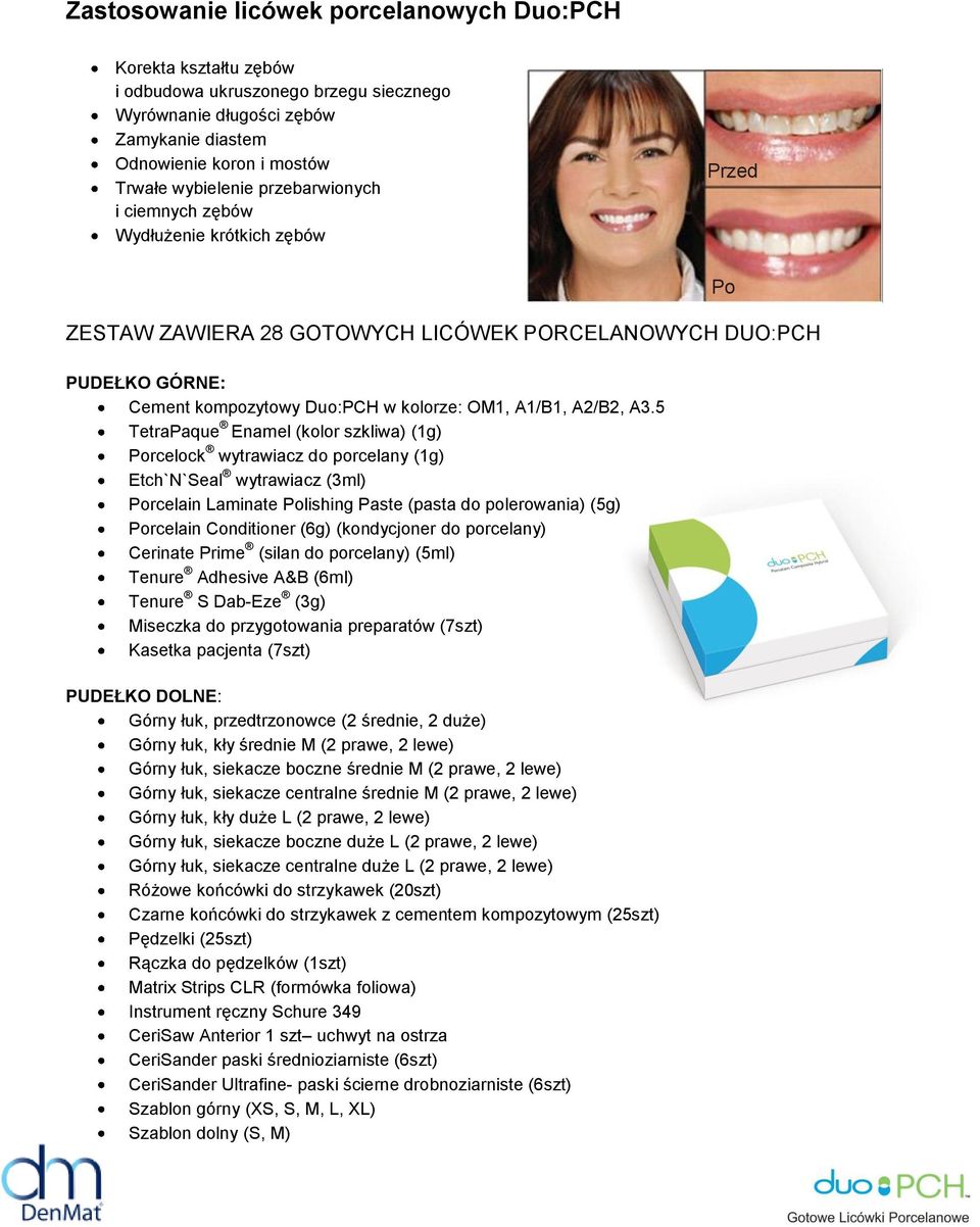 5 TetraPaque Enamel (kolor szkliwa) (1g) Porcelock wytrawiacz do porcelany (1g) Etch`N`Seal wytrawiacz (3ml) Porcelain Laminate Polishing Paste (pasta do polerowania) (5g) Porcelain Conditioner (6g)