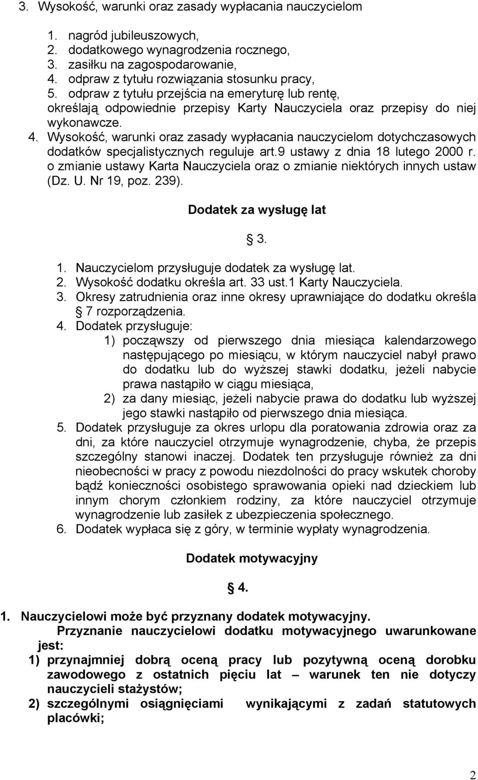 Wysokość, warunki oraz zasady wypłacania nauczycielom dotychczasowych dodatków specjalistycznych reguluje art.9 ustawy z dnia 18 lutego 2000 r.