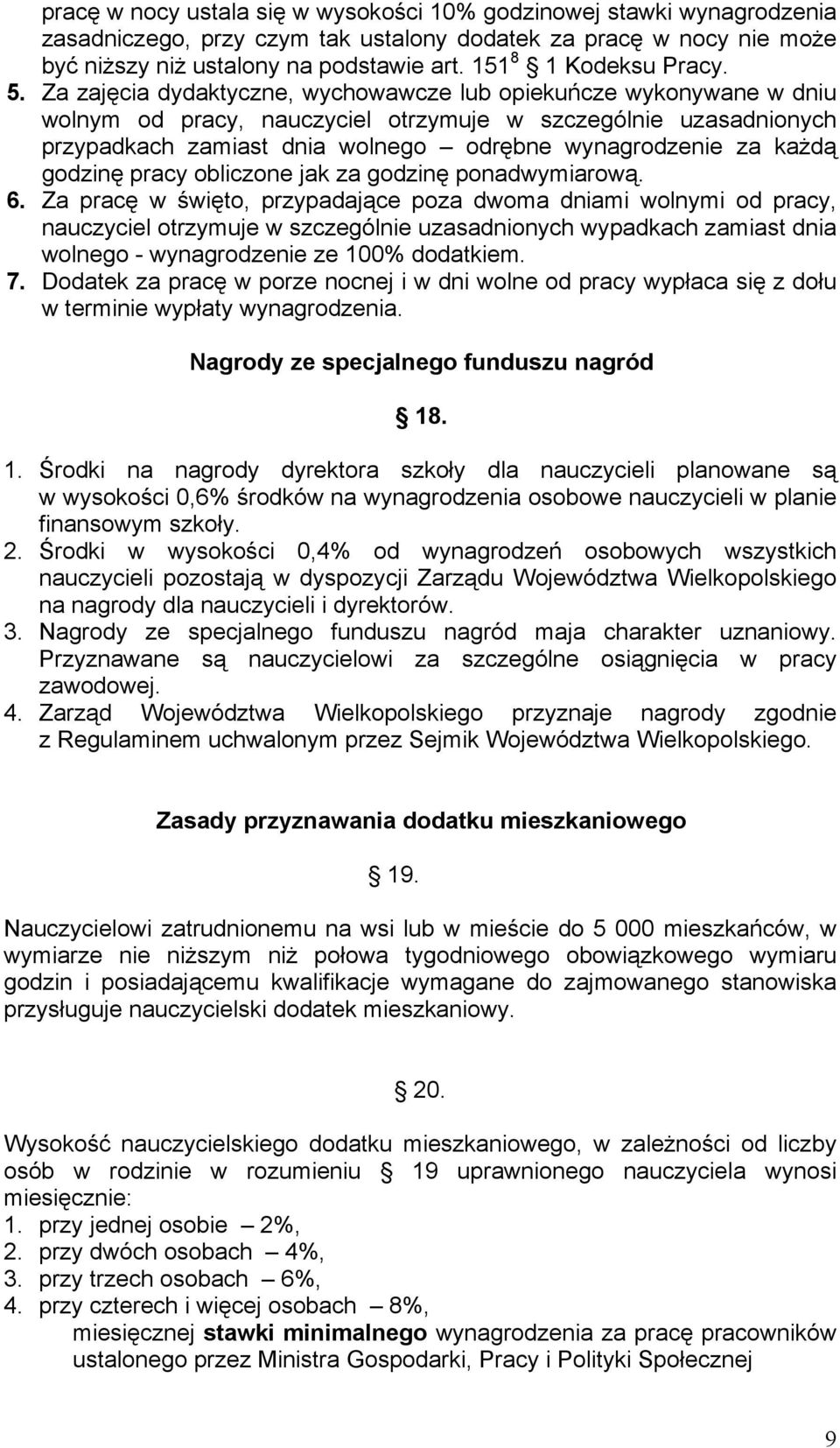 Za zajęcia dydaktyczne, wychowawcze lub opiekuńcze wykonywane w dniu wolnym od pracy, nauczyciel otrzymuje w szczególnie uzasadnionych przypadkach zamiast dnia wolnego odrębne wynagrodzenie za każdą