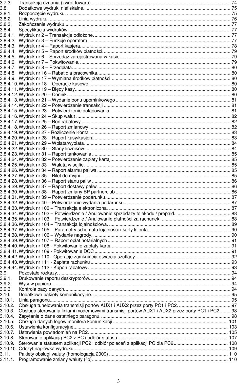 Raport środków płatności... 79 3.8.4.5. Wydruk nr 6 SprzedaŜ zarejestrowana w kasie... 79 3.8.4.6. Wydruk nr 7 Pokwitowanie.... 79 3.8.4.7. Wydruk nr 8 Przedpłata... 80 3.8.4.8. Wydruk nr 16 Rabat dla pracownika.