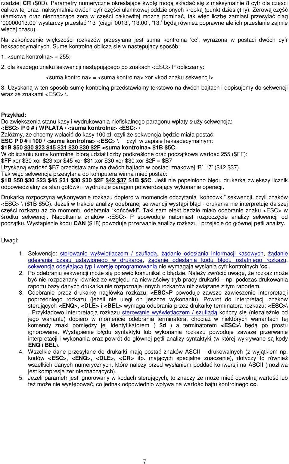 Zerową część ułamkową oraz nieznaczące zera w części całkowitej moŝna pominąć, tak więc liczbę zamiast przesyłać ciąg 00000013.00 wystarczy przesłać 13 (ciągi 0013, 13.00, 13.