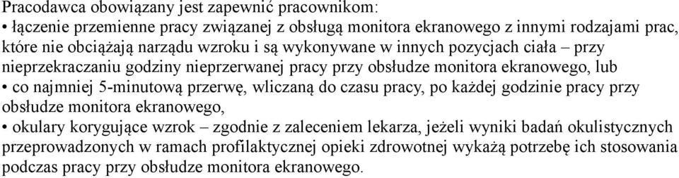 5-minutową przerwę, wliczaną do czasu pracy, po każdej godzinie pracy przy obsłudze monitora ekranowego, okulary korygujące wzrok zgodnie z zaleceniem lekarza,