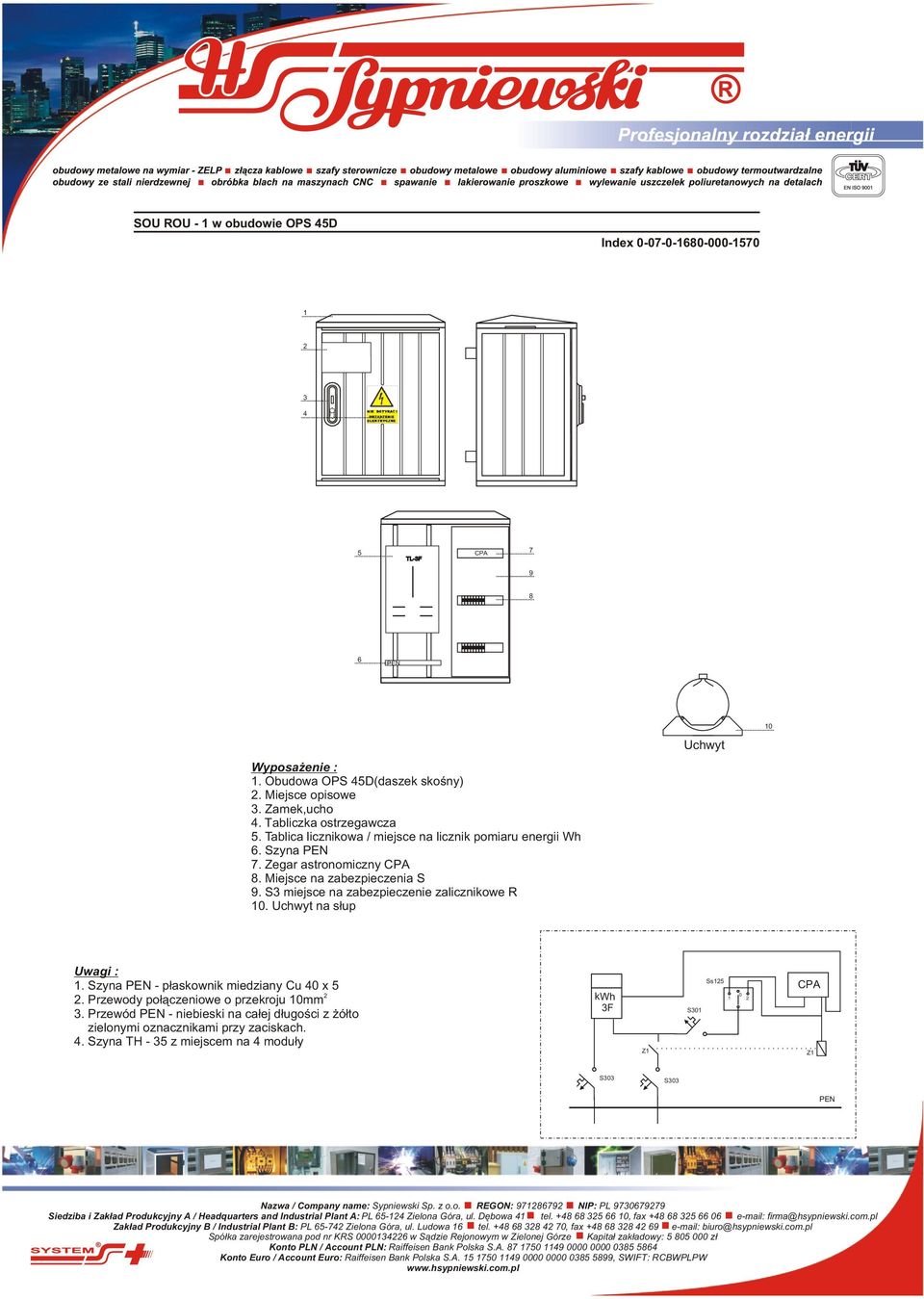 Przewód - niebieski na ca³ej d³ugoœci z ó³to. Szyna TH - z miejscem na modu³y k Z 0 Ss 0 Z 0 0 Nazwa / Company name: Sypniewski Sp. z o.o. EGON: NIP: PL 0 Siedziba i Zak³ad Produkcyjny A / Headquarters and Industrial Plant A: PL - Zielona Góra, ul.