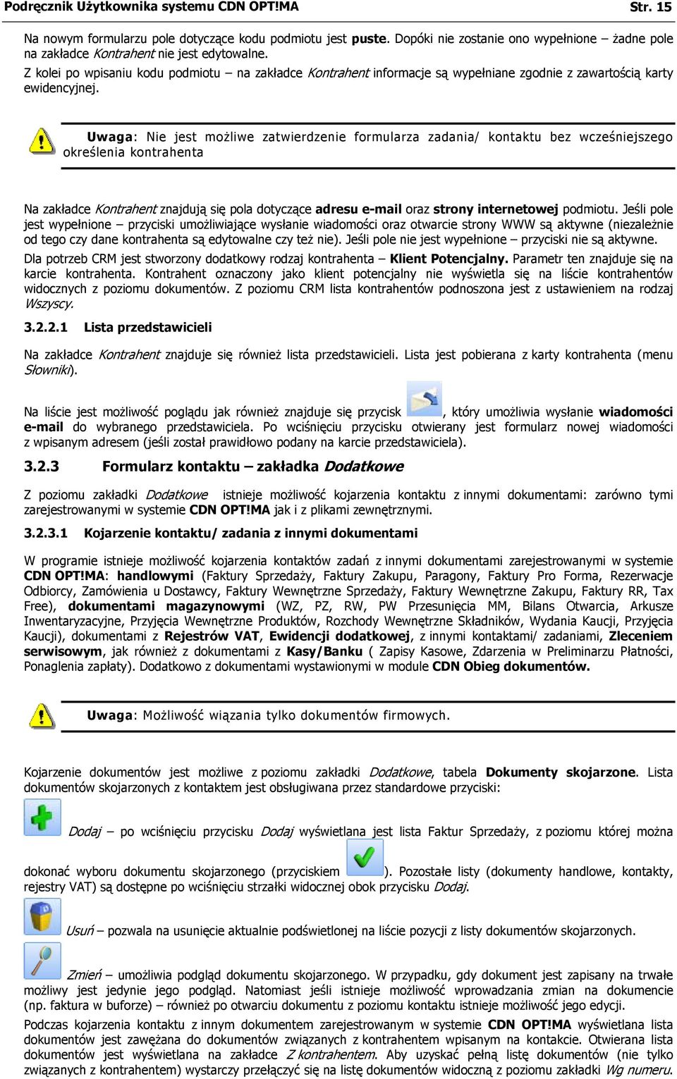 Uwaga: Nie jest możliwe zatwierdzenie formularza zadania/ kontaktu bez wcześniejszego określenia kontrahenta Na zakładce Kontrahent znajdują się pola dotyczące adresu e-mail oraz strony internetowej