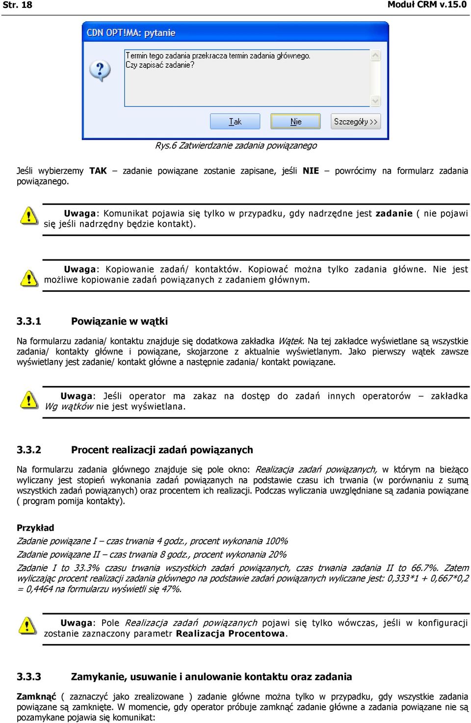 Nie jest możliwe kopiowanie zadań powiązanych z zadaniem głównym. 3.3.1 Powiązanie w wątki Na formularzu zadania/ kontaktu znajduje się dodatkowa zakładka Wątek.