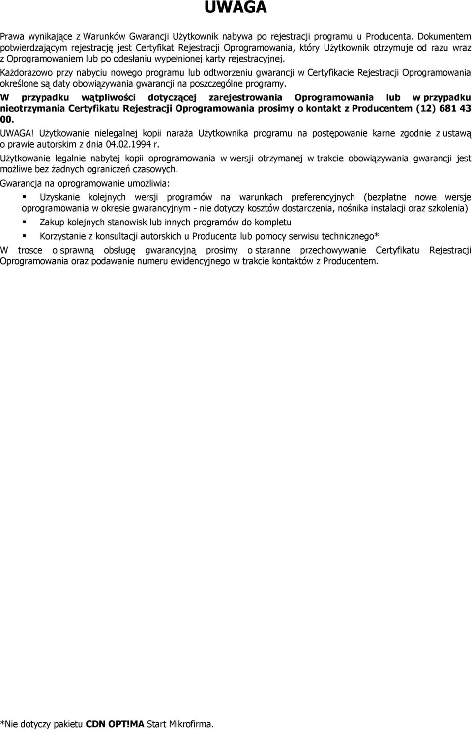 Każdorazowo przy nabyciu nowego programu lub odtworzeniu gwarancji w Certyfikacie Rejestracji Oprogramowania określone są daty obowiązywania gwarancji na poszczególne programy.