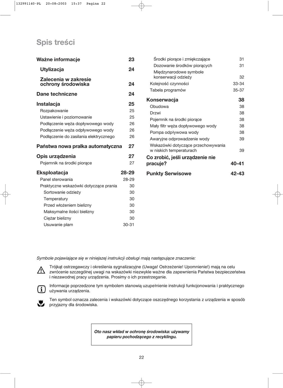 środki piorące 27 Eksploatacja 28-29 Panel sterowania 28-29 Praktyczne wskazówki dotyczące prania 30 Sortowanie odzieży 30 Temperatury 30 Przed włożeniem bielizny 30 Maksymalne ilości bielizny 30