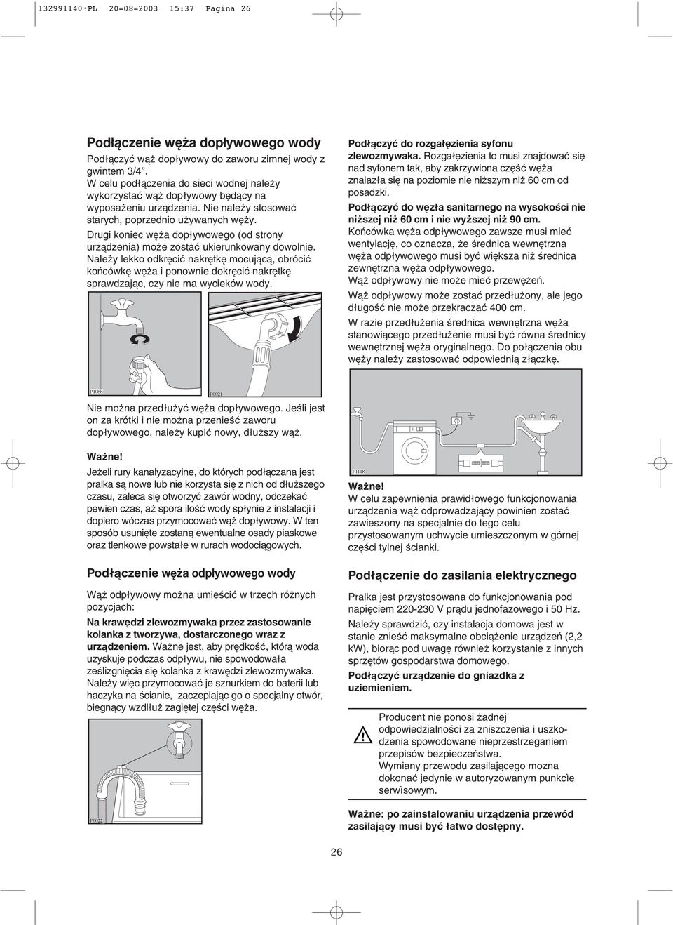 Drugi koniec weqa doplywowego (od strony urzadzenia) moqe zosta ukierunkowany dowolnie.