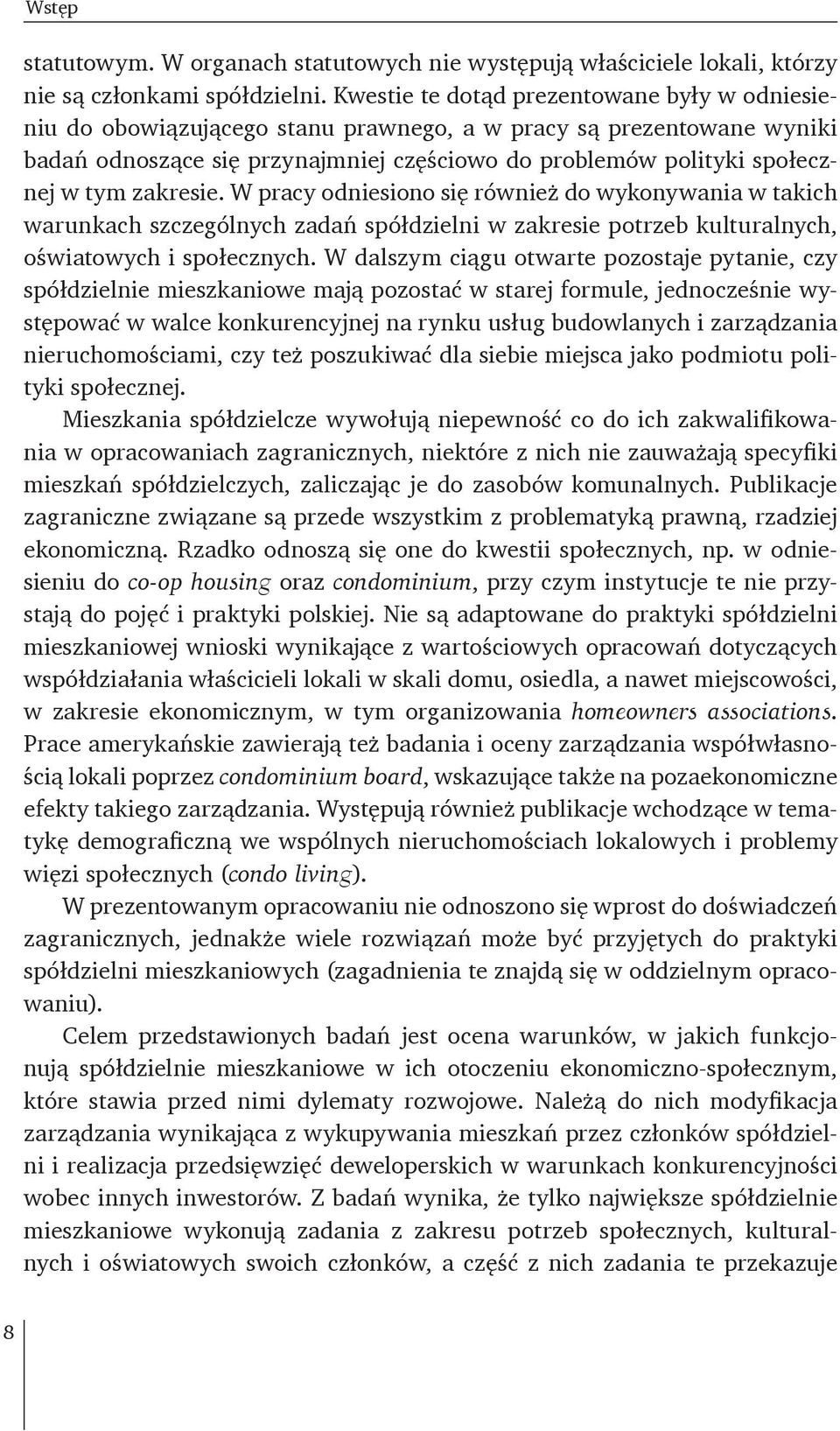 zakresie. W pracy odniesiono się również do wykonywania w takich warunkach szczególnych zadań spółdzielni w zakresie potrzeb kulturalnych, oświatowych i społecznych.