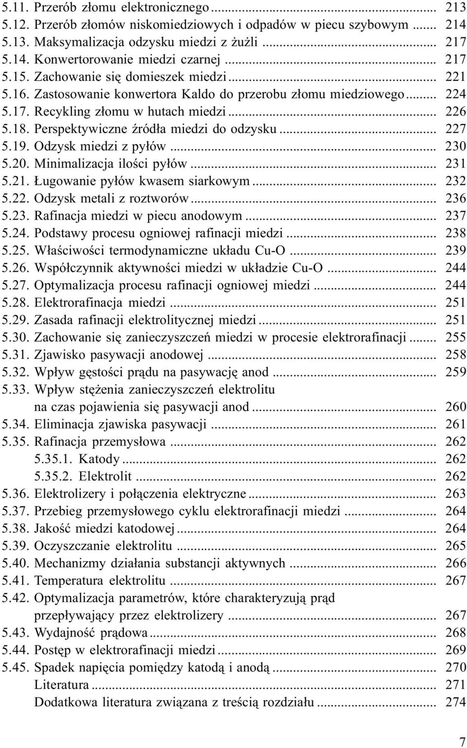 Perspektywiczne Ÿród³a miedzi do odzysku... 227 5.19. Odzysk miedzi z py³ów... 230 5.20. Minimalizacja iloœci py³ów... 231 5.21. ugowanie py³ów kwasem siarkowym... 232 5.22. Odzysk metali z roztworów.