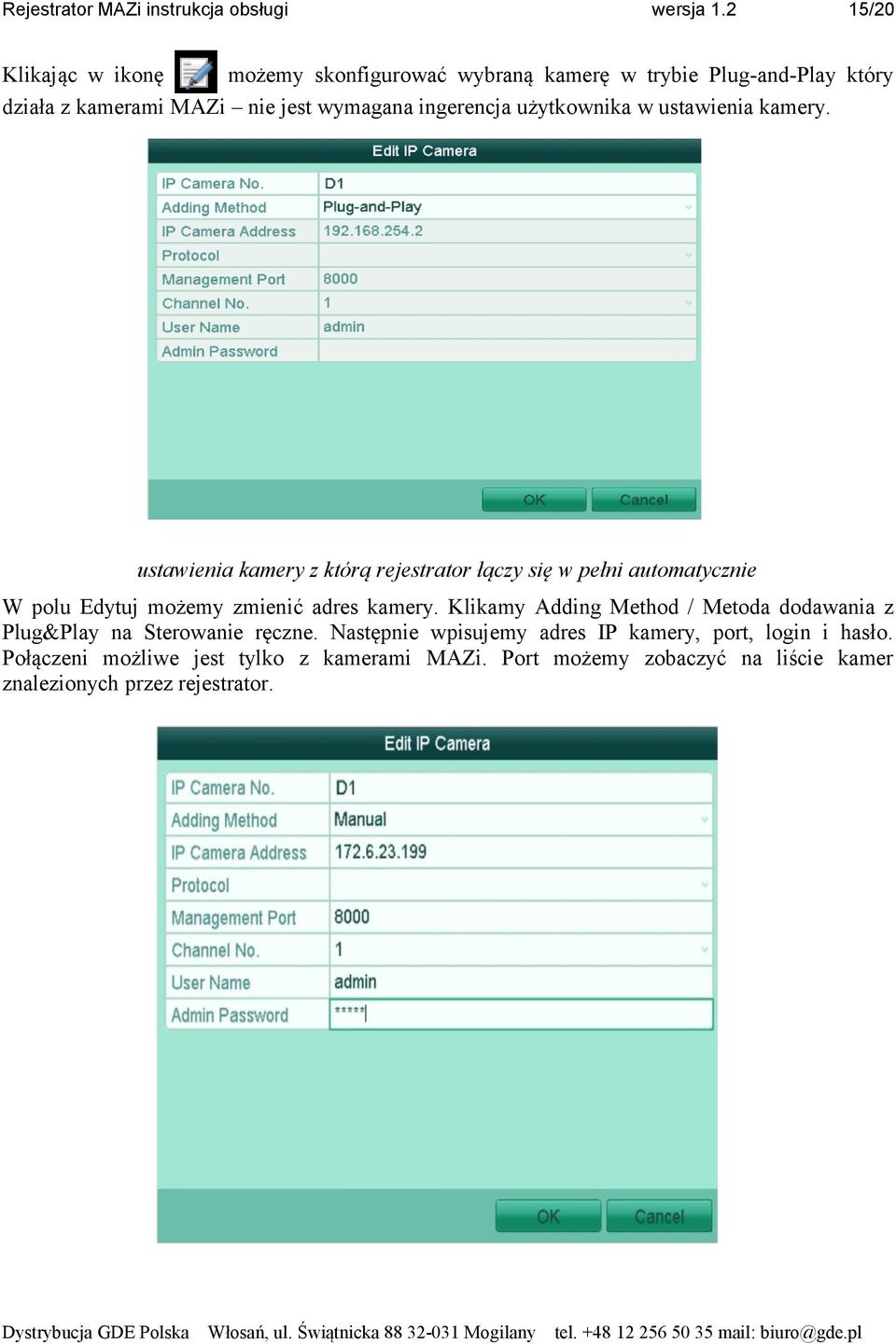 użytkownika w ustawienia kamery. ustawienia kamery z którą rejestrator łączy się w pełni automatycznie W polu Edytuj możemy zmienić adres kamery.