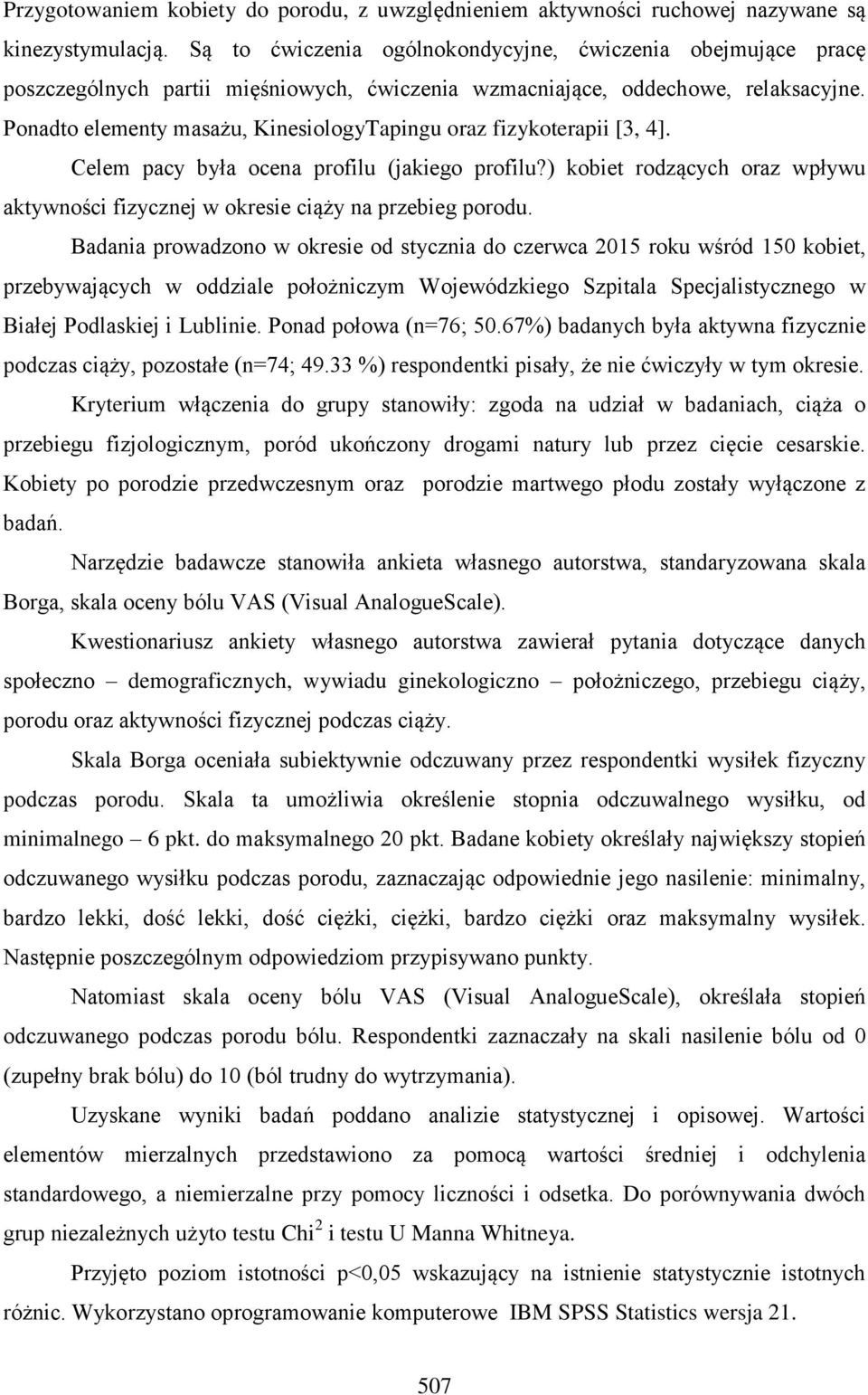 Ponadto elementy masażu, KinesiologyTapingu oraz fizykoterapii [3, 4]. Celem pacy była ocena profilu (jakiego profilu?