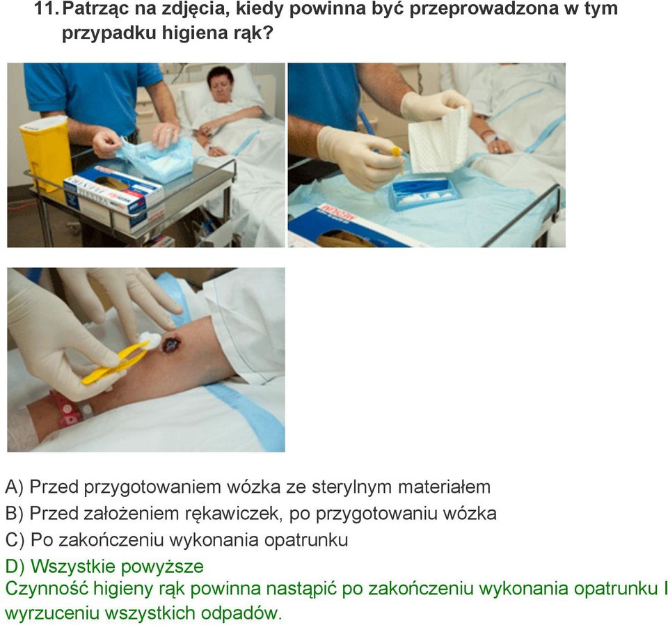 przygotowaniu wózka C) Po zakończeniu wykonania opatrunku D) Wszystkie powyższe