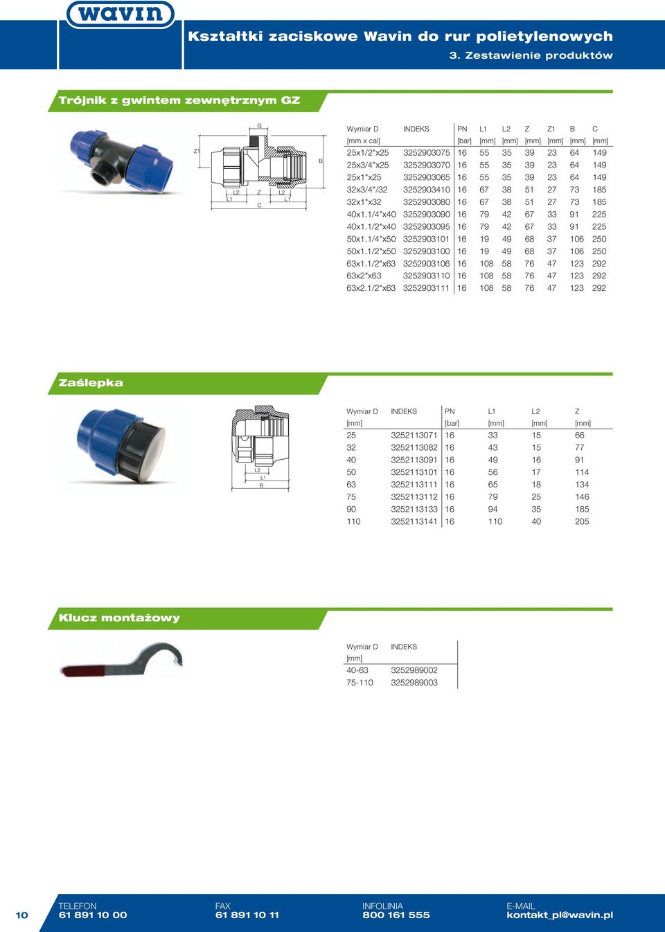 1/4"x50 3252903101 16 19 49 68 37 106 250 50x1.1/2"x50 3252903100 16 19 49 68 37 106 250 63x1.1/2"x63 3252903106 16 108 58 76 47 123 292 63x2"x63 3252903110 16 108 58 76 47 123 292 63x2.