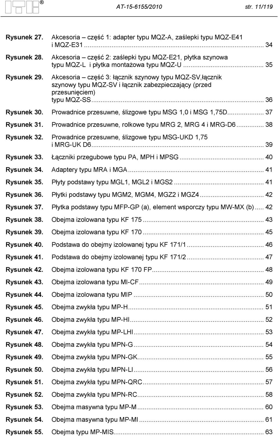 .. 35 Akcesoria część 3: łącznik szynowy typu MQZ-SV,łącznik szynowy typu MQZ-SV i łącznik zabezpieczający (przed przesunięciem) typu MQZ-SS... 36 Rysunek 30.