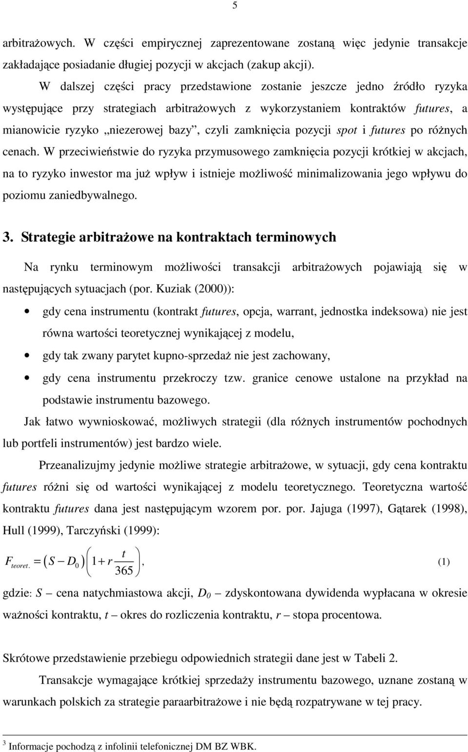 zamnięcia pozycji spot i futures po różnych cenach.