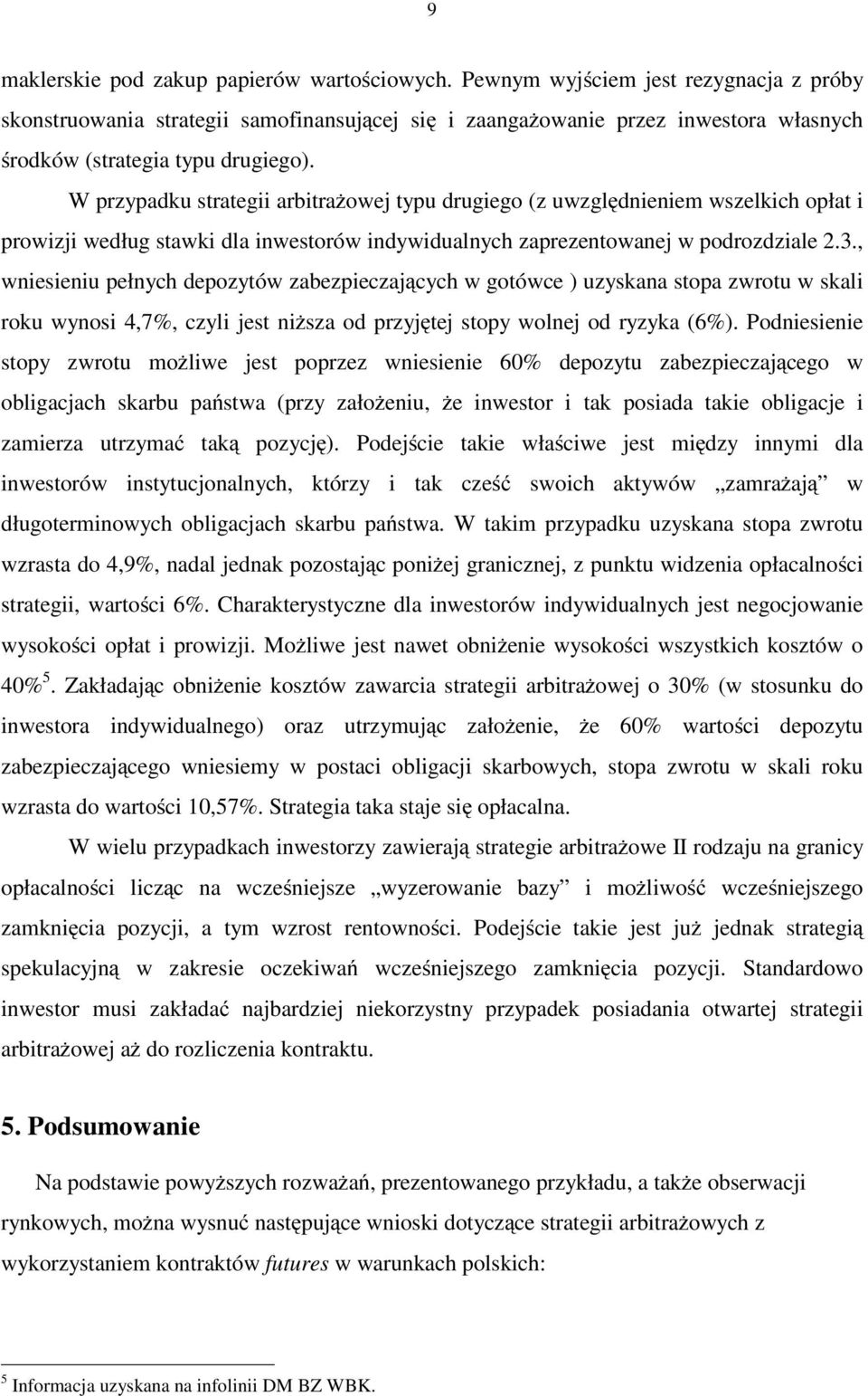 W przypadu strategii arbitrażowej typu drugiego (z uwzględnieniem wszelich opłat i prowizji według stawi dla inwestorów indywidualnych zaprezentowanej w podrozdziale 2.3.