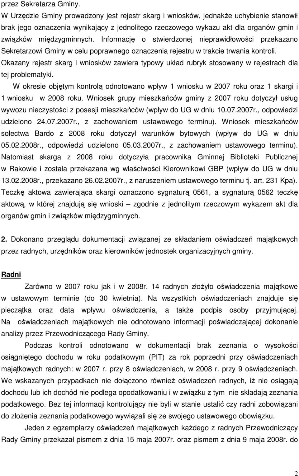 Informację o stwierdzonej nieprawidłowości przekazano Sekretarzowi Gminy w celu poprawnego oznaczenia rejestru w trakcie trwania kontroli.