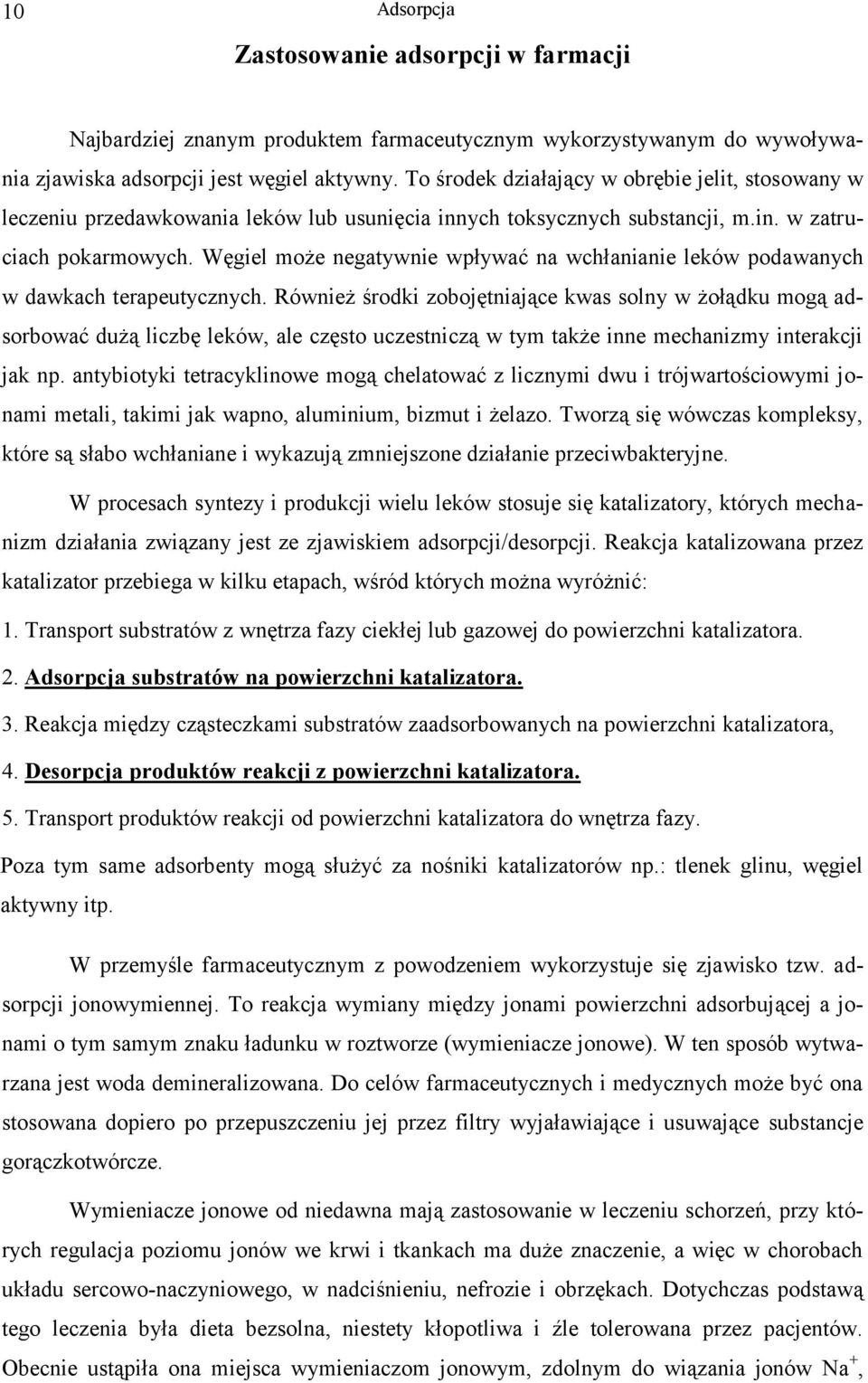 Węgiel może negatywnie wpływać na wchłanianie leków podawanych w dawkach terapeutycznych.