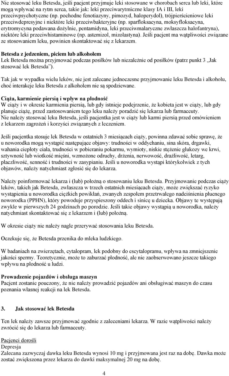 sparfloksacyna, moksyfloksacyna, erytromycyna podawana dożylnie, pentamidyna, leki przeciwmalaryczne zwłaszcza halofantryna), niektóre leki przeciwhistaminowe (np. astemizol, mizolastyna).