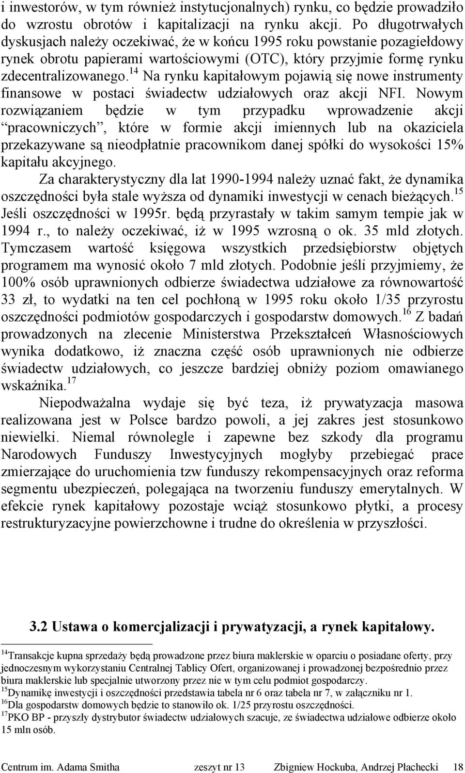 14 Na rynku kapitałowym pojawią się nowe instrumenty finansowe w postaci świadectw udziałowych oraz akcji NFI.